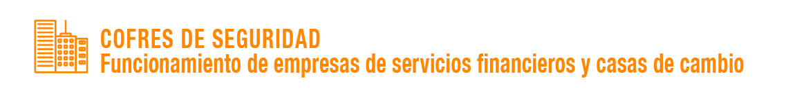 COFRES DE SEGURIDAD - funcionamiento de empresas de servicios financieros y casas de cambio